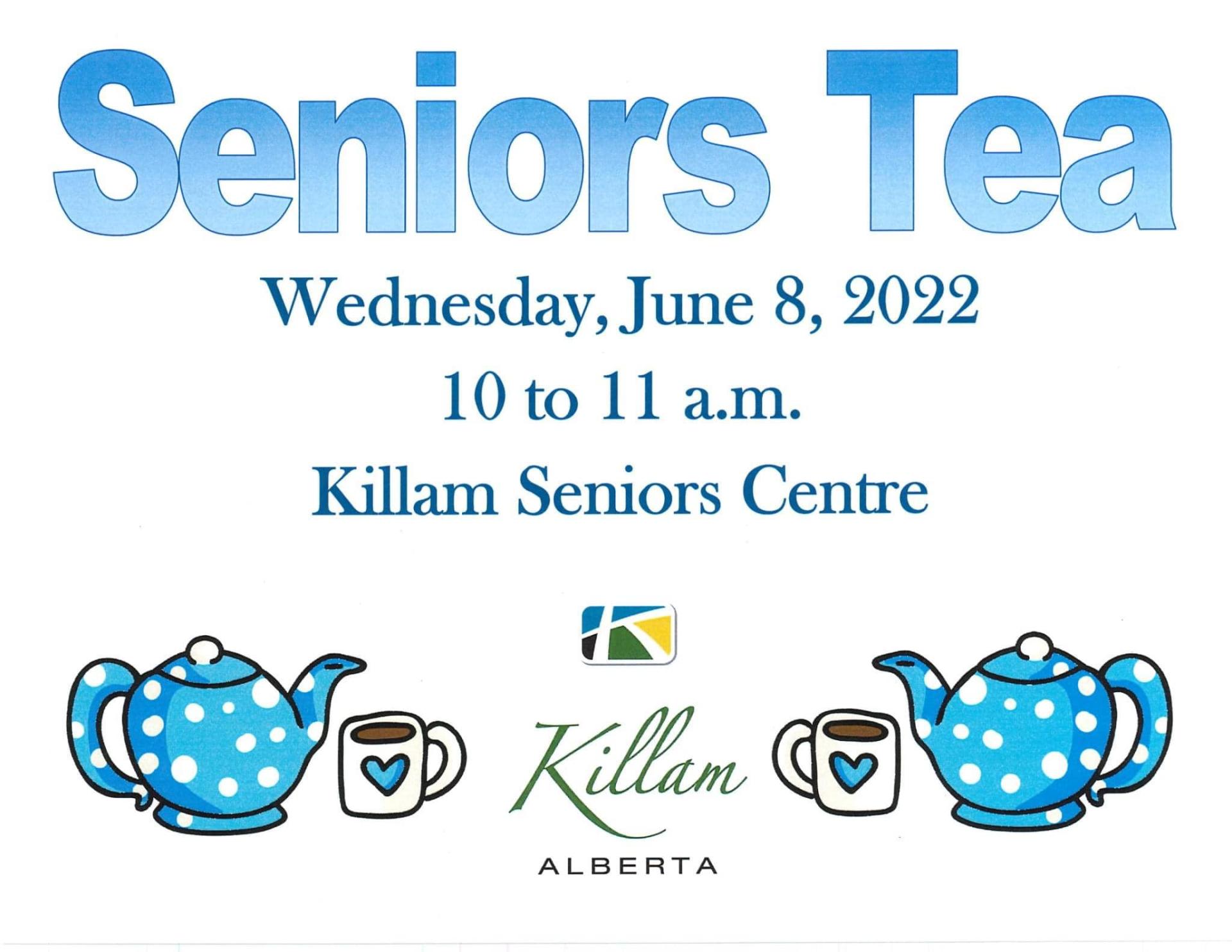 Seniors Tea Wednesday, June 8, 2022 10 am to 11 am.Killam Seniors Centre